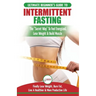 Intermittent Fasting: The Ultimate Beginner's Guide To The Intermittent Fasting Diet Lifestyle - Delay Food, Don't Deny It - Finally Lose We