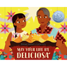 May Your Life Be Deliciosa: A Picture Book