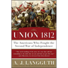 Union 1812: The Americans Who Fought the Second War of Independence