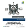 Autodesk Fusion 360: A Power Guide for Beginners and Intermediate Users (4th Edition)