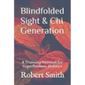 Blindfolded Sight and Chi Generation: A Training Manual for Superhuman Abilities