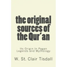 The Original Sources Of The Qur'an: Its Origin In Pagan Legends and Mythology