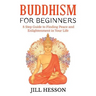 Buddhism for Beginners: 8 Step Guide to Finding Peace and Enlightenment in Your Life