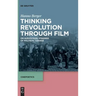 Thinking Revolution Through Film: On Audiovisual Stagings of Political Change