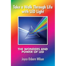 Take a Walk Through Life with LED Light: The Wonders and Power of LED