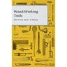 Wood-Working Tools; How to Use Them - A Manual