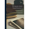 Woman And Temperance: Or, The Work And Workers Of The Woman's Christian Temperance Union