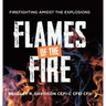 Flames of the Fire: Firefighting Amidst the Explosions