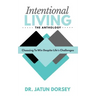 Intentional Living The Anthology: Choosing To Win Despite Life's Challenges