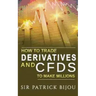 How To Trade Derivatives And CFDs To Make Millions