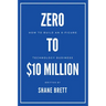 Zero to $10 Million: How To Build an 8-Figure Technology Business