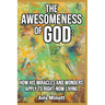 The Awesomeness of God: How His Miracles and Wonders Apply to Right-Now Living