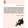 To the People of All England! Observations on the Great Crystal Palace in Hyde Park; Stanzas Upon Her Most Gracious Majesty Queen Victoria and H.R.H.
