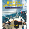 How to Sail Around the World: Advice and Ideas for Voyaging Under Sail