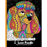 Adults Coloring Book: I love Poodle: Dog Coloring Book for all ages (Zentangle and Doodle Design)