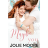 Maybe You