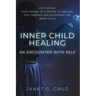 Inner Child Healing - An Encounter with Self: Cultivating Forgiveness as a Bridge to Healing Past Wounds and Nurturing the Inner Child