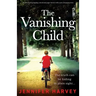 The Vanishing Child: An absolutely gripping, emotional page-turner with a jaw-dropping twist