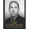 H.P. Lovecraft: The Life and Career of the Influential Horror Fiction Author