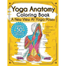 Yoga Anatomy Coloring Book: A New View At Yoga Poses