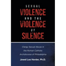 Sexual Violence and the Violence of Silence: Clergy Sexual Abuse in the Roman Catholic Archdiocese of Philadelphia