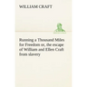 Running a Thousand Miles for Freedom; or, the escape of William and Ellen Craft from slavery