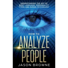 How to Analyze People: Understanding the Art of Body Language, Personality Types, and Human Psychology