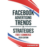 Facebook Advertising Trends and Strategies for E-Commerce 2020 Edition