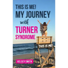 This is ME!: My Journey with Turner Syndrome
