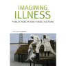 Imagining Illness: Public Health and Visual Culture