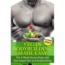 Vegan Bodybuilding Made Easy: The 4-Week Dream Body with Raw Vegan Diet and Bodybuilding