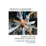 Peopled Leadership: Growing People and Transforming Organizations