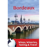 Bordeaux: Wines, Wineries, Tasting & Travel
