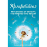 Manifestations: True Stories Of Bringing The Imagined Into Reality