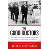 Good Doctors: The Medical Committee for Human Rights and the Struggle for Social Justice in Health Care