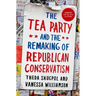 Tea Party and the Remaking of Republican Conservatism