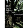 The Grave Robber Next Door... A Love Story: The true story behind Naperville's most notorious secret...
