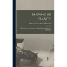 Sniping in France: With Notes on the Scientific Training of Scouts, Observers, and Snipers
