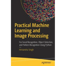 Practical Machine Learning and Image Processing: For Facial Recognition, Object Detection, and Pattern Recognition Using Python