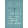 Nonverts: The Making of Ex-Christian America