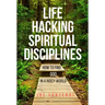 Life Hacking Spiritual Disciplines: How to Find God in a Noisy World