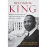 Becoming King: Martin Luther King Jr. and the Making of a National Leader
