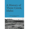 A History of Three Creek, Idaho