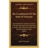 The Constitution of the State of Vermont: Established by Convention July 9, 1793, and Amended by Conventions in 1828, 1836, 1850, and 1870, and by the