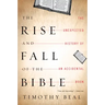The Rise and Fall of the Bible: The Unexpected History of an Accidental Book