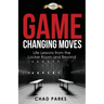 Game Changing Moves: Life Lessons from the Locker Room and Beyond