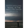 The Post-Apocalyptic Novel in the Twenty-First Century: Modernity Beyond Salvage