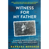 Witness For My Father: A World War II Story Of Loss, Hope, And Discovery