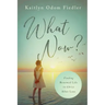 What Now?: Finding Renewed Life in Christ After Loss