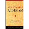 Reasonable Atheism: A Moral Case For Respectful Disbelief
